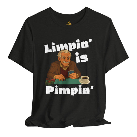 Limpin’ Is Pimpin’ Poker T-Shirt – Funny OMC Poker Tee for Old Man Coffee Players | Tilted Felt Apparel