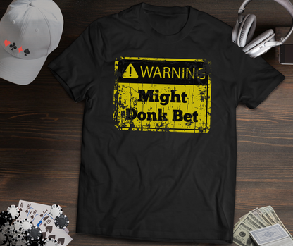 Warning Might Donk Bet Poker T-Shirt – Funny