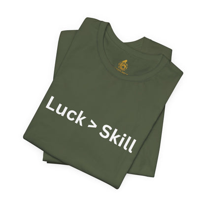 Luck > Skill Poker T-Shirt