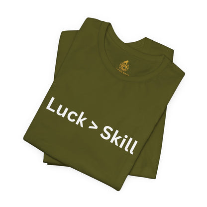 Luck > Skill Poker T-Shirt