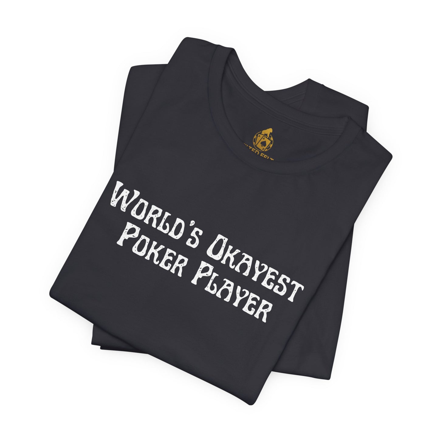 World’s Okayest Poker Player T-Shirt – Funny Poker Tee for Casual Grinders & Card Sharks | Tilted Felt Apparel