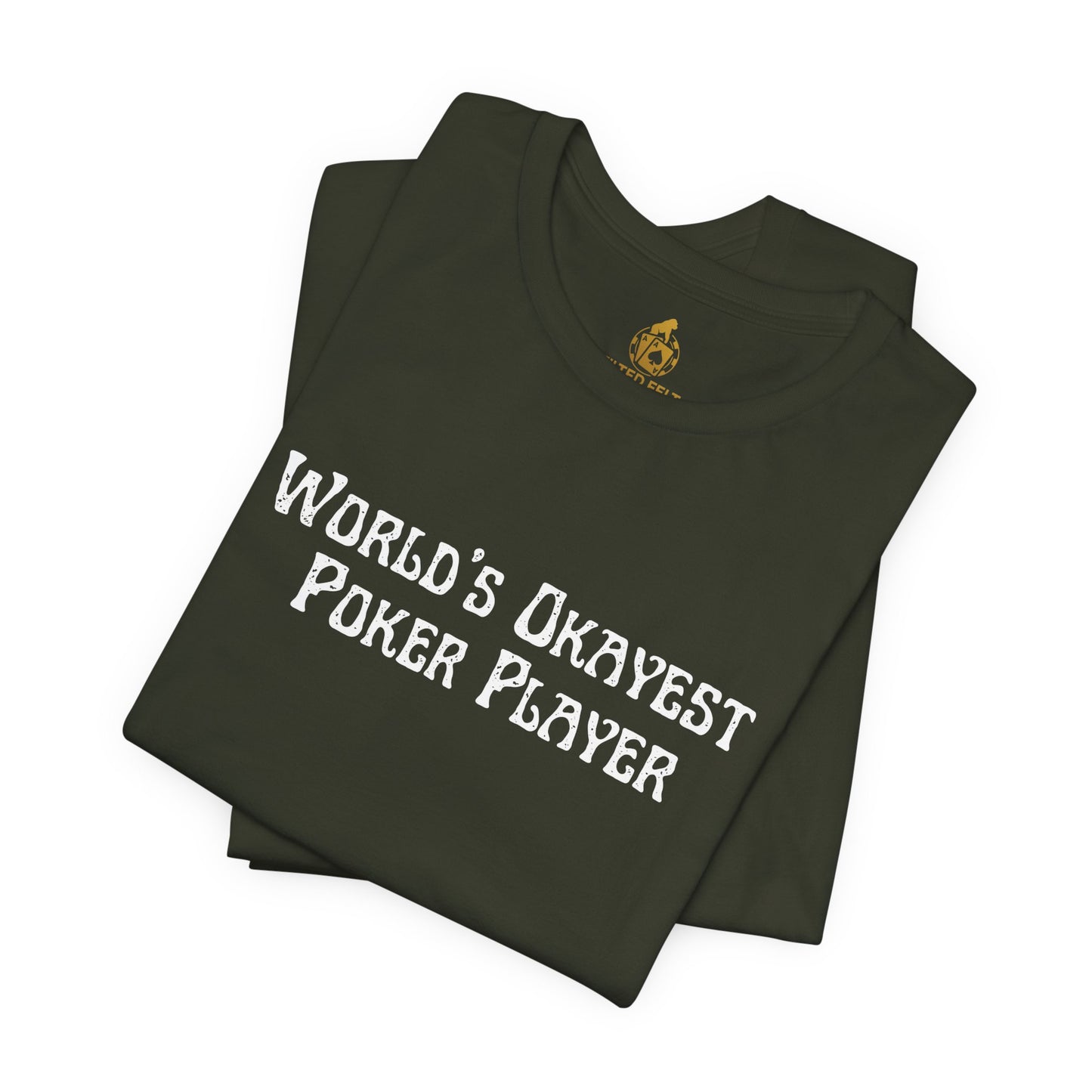 World’s Okayest Poker Player T-Shirt – Funny Poker Tee for Casual Grinders & Card Sharks | Tilted Felt Apparel