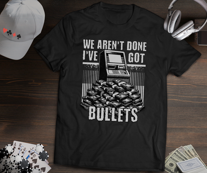 I’ve Got Bullets Bankroll Poker T-Shirt – Funny