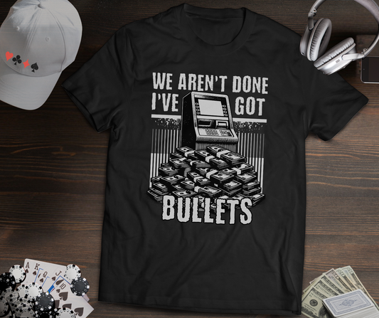I’ve Got Bullets Bankroll Poker T-Shirt – Funny