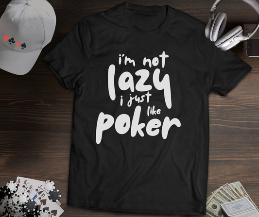 I’m Not Lazy I Just Like Poker T-Shirt – Funny