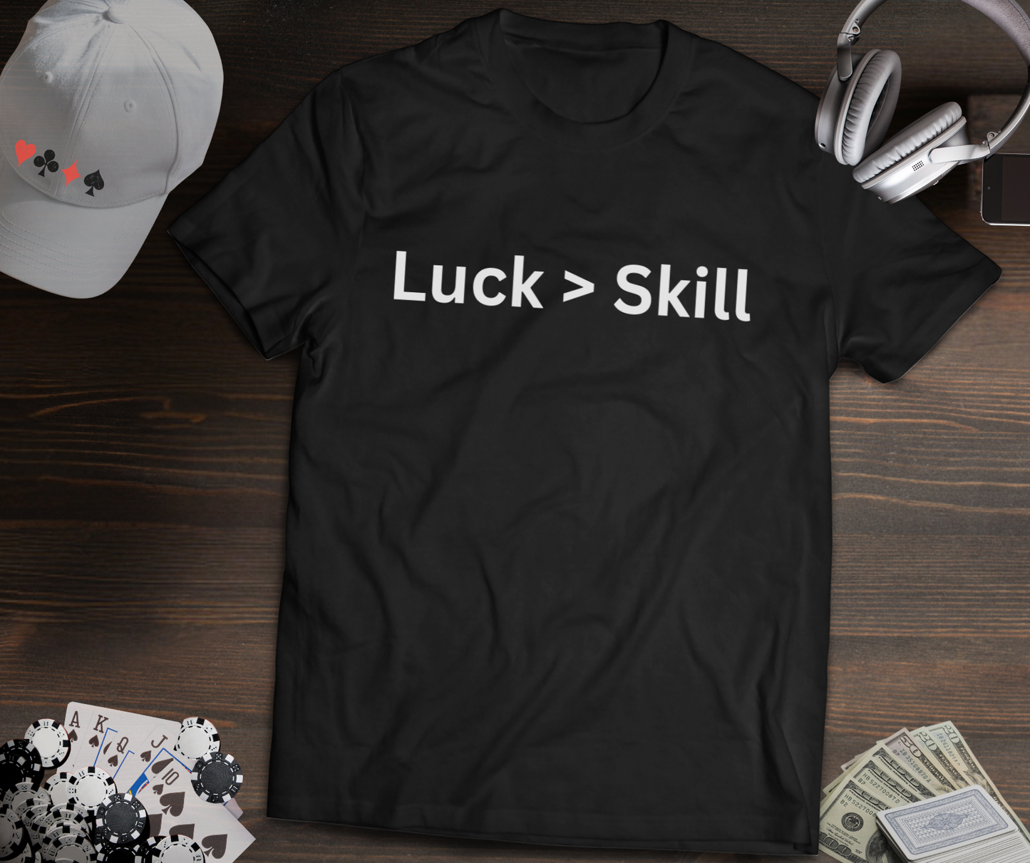 Luck > Skill Poker T-Shirt