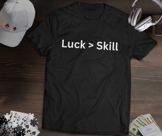 Luck > Skill Poker T-Shirt