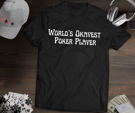 World’s Okayest Poker Player T-Shirt – Funny