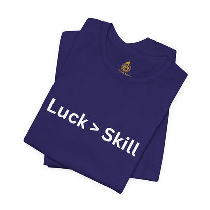 Luck > Skill Poker T-Shirt