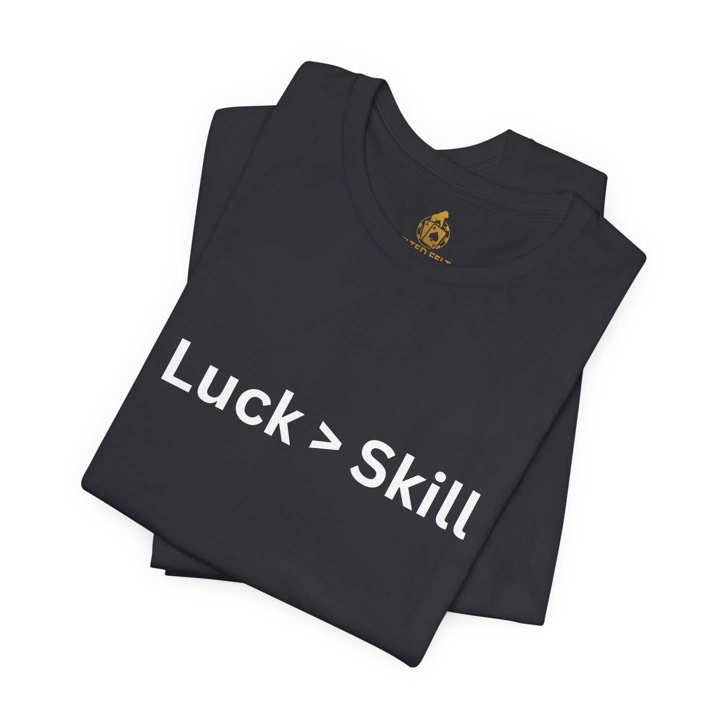 Luck > Skill Poker T-Shirt – Funny Poker Player Tee for Cash Game & Tournament Grinders | Tilted Felt Apparel