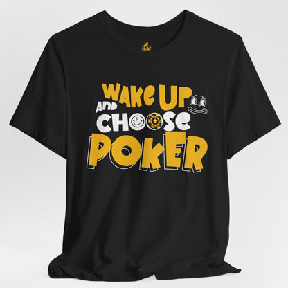 Wake Up and Choose Poker T-Shirt – Funny
