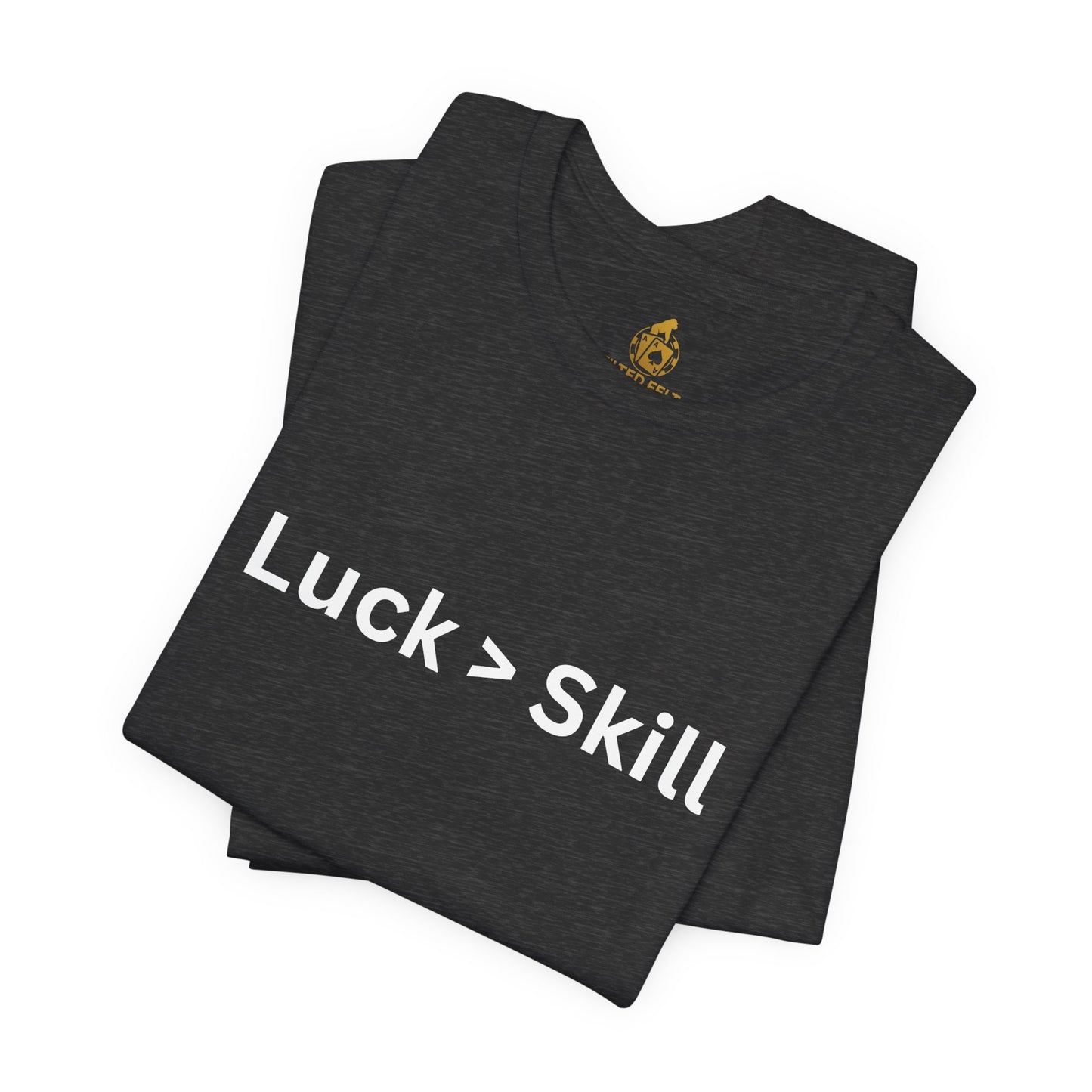 Luck > Skill Poker T-Shirt – Funny Poker Player Tee for Cash Game & Tournament Grinders | Tilted Felt Apparel