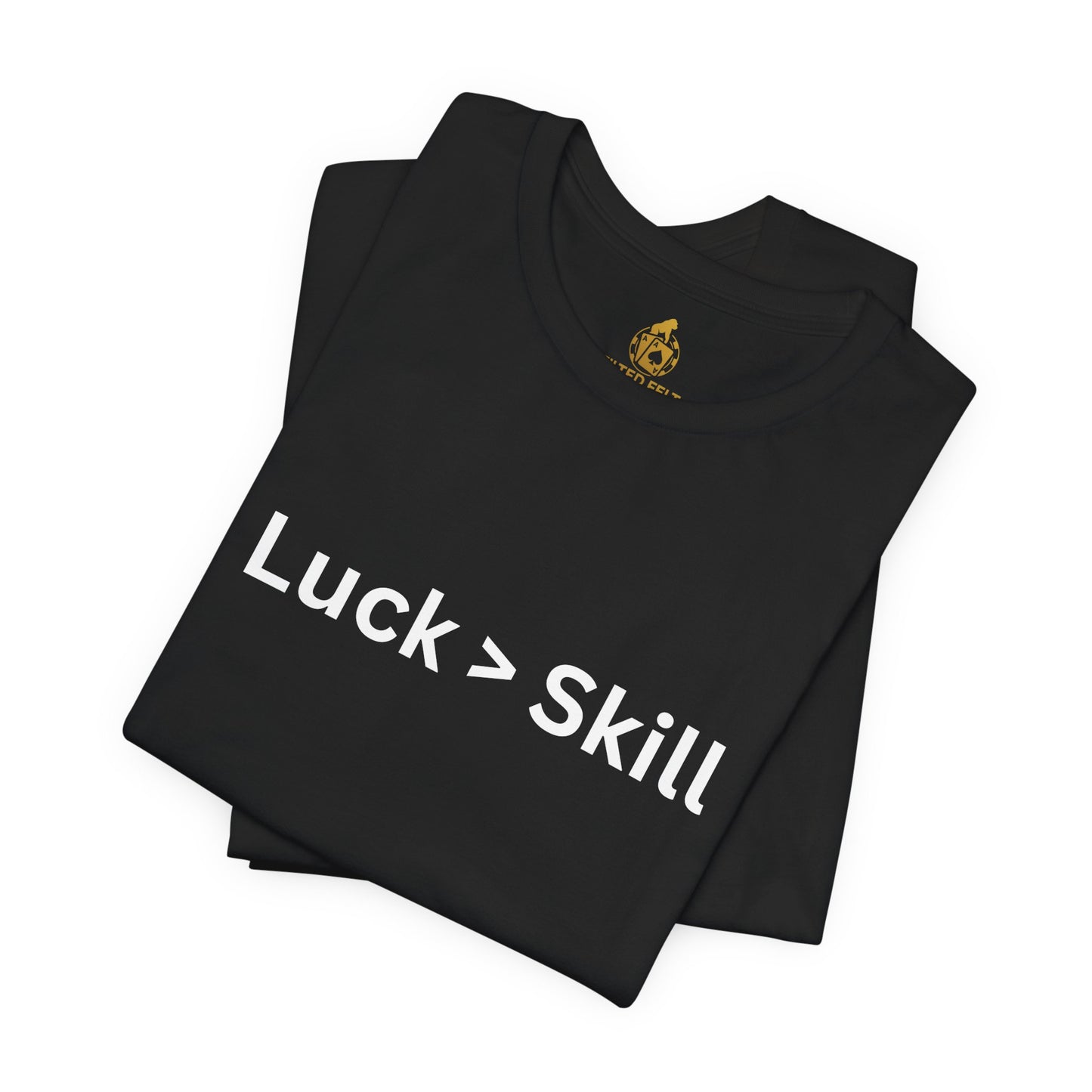 Luck > Skill Poker T-Shirt – Funny Poker Player Tee for Cash Game & Tournament Grinders | Tilted Felt Apparel
