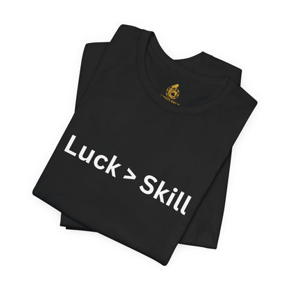 Luck > Skill Poker T-Shirt